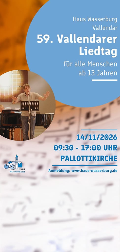 Einladung zum 59. Vallendarer Liedtag Einladung zum 59. Vallendarer Liedtag in der Pallottikirche an Haus Wasserburg in Vallendar am Rhein